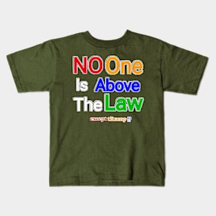 No One Is Above The Law Except tRump!? - Front Kids T-Shirt